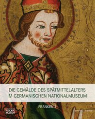 Die Gemälde des Spätmittelalters im Germanischen Nationalmuseum, Franken, 2 Tle. - Bd.1