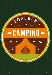 Mein Camping Abenteuer - Das Camping Logbuch und Tagebuch zum Eintragen - Auch geeignet als Wohnmobil und Reisemobil Log