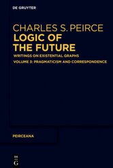Charles S. Peirce: Logic of The Future: Pragmaticism