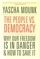 The People vs. Democracy - Why Our Freedom Is in Danger and How to Save It, With a New Preface