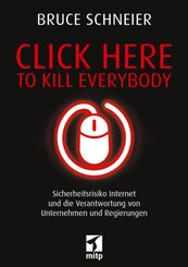 Click Here to Kill Everybody . Sicherheitsrisiko Internet und die Verantwortung von Unternehmen und Regierungen