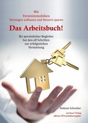 Das Arbeitsbuch! Mit Ferienimmobilien Vermögen aufbauen und Steuern sparen