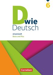 D wie Deutsch - Das Sprach- und Lesebuch für alle - 6. Schuljahr. Arbeitsheft mit Lösungen - Basis und Plus