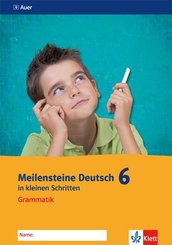 Meilensteine Deutsch in kleinen Schritten - Grammatik, Arbeitsheft 6. Schuljahr