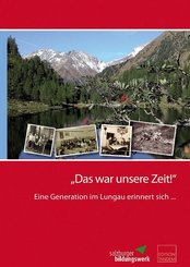 Das war unsere Zeit!: Eine Generation im Lungau erinnert sich...