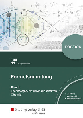 Formelsammlung Physik/Technologie-Naturwissenschaften/Chemie FOS/BOS, Ausgabe Bayern