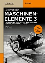 Hubert Hinzen: Maschinenelemente: Verspannung, Schlupf und Wirkungsgrad, Bremsen, Kupplungen, Antriebe - Bd.3