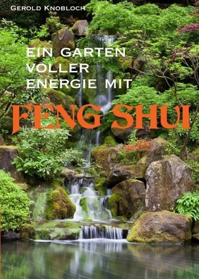 Ein Garten voller Energie mit Feng Shui