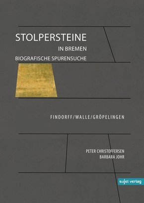 Stolpersteine in Bremen - Biografische Spurensuche. Findorff/Walle/Gröpelingen