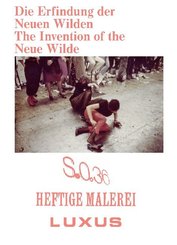 Die Erfindung der Neuen Wilden. Malerei und Subkultur um 1980 / The Invention of the Neue Wilde. Painting and Subculture