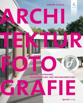 Architekturfotografie - Technik, Aufnahme, Bildgestaltung und Nachbearbeitung