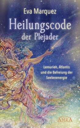 Heilungscode der Plejader Band 1: Lemurien, Atlantis und die Befreiung der Seelenenergie - Bd.1