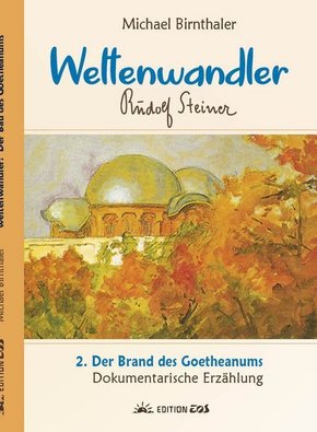 Weltenwandler Rudolf Steiner: Der Brand des Goetheanums