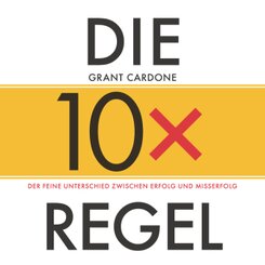 Die 10x-Regel - Das Hörbuch: Der feine Unterschied zwischen Erfolg  und Misserfolg, 1 Audio-CD