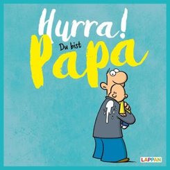 Hurra!  Du bist Papa: Cartoons und lustige Texte für frisch gebackene Väter