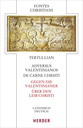 Adversus Valentinianos/De carne Christi - Gegen die Valentinianer/Über den Leib Christi