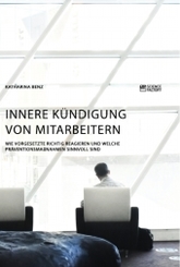 Innere K&uuml;ndigung von Mitarbeitern. Wie Vorgesetzte richtig reagieren und welche Pr&auml;ventionsma&szlig;nahmen sinnvoll sind