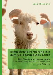 Tiergestützte Förderung mit dem Co-Therapeuten Schaf: Der Einsatz von Zwergschafen zur Förderung sozialer Kompetenz von
