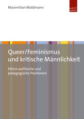 Queer/Feminismus und kritische Männlichkeit