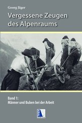 Vergessene Zeugen des Alpenraumes - Bd.1