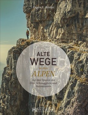 Alte Wege in den Alpen - Auf den Spuren von Ötzi, Schmugglern und Baumeistern