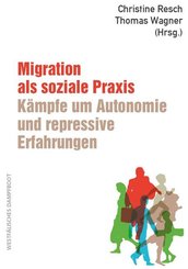Migration als soziale Praxis: Kämpfe um Autonomie und repressive Erfahrungen