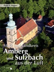 Stadt und Landkreis Amberg und Sulzbach aus der Luft