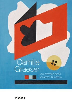 Camille Graeser. Vom Werden eines konkreten Künstlers