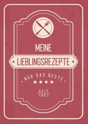 Meine liebsten Rezepte - Blanko Rezeptbuch zum Eintragen von über 50 Lieblingsrezepten - Mein Kochbuch zum Selberschreib