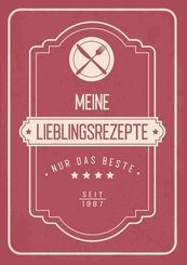 Meine liebsten Rezepte - Blanko Rezeptbuch zum Eintragen von über 50 Lieblingsrezepten - Mein Kochbuch zum Selberschreib