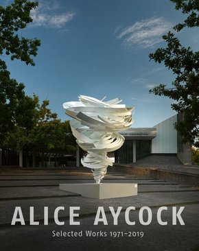 Alice Aycock. Selected Works 1971-2019