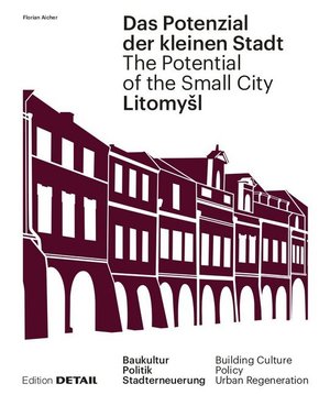 Litomysl. Das Potenzial der kleinen Stadt / The Potential of the Small City