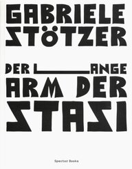 Gabriele Stötzer. Der lange Arm der Stasi