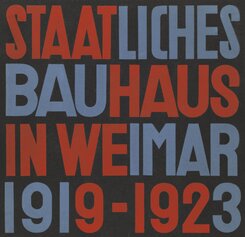 Staatliches Bauhaus in Weimar 1919 - 1923 / State Bauhaus in Weimar 1919 - 1923