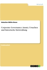 Corporate Governance. Ansatz, Ursachen und historische Entwicklung