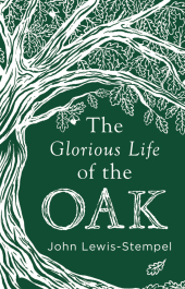 The Glorious Life of the Oak