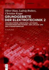 Grundgebiete der Elektrotechnik: Wechselströme, Drehstrom, Leitungen, Anwendungen der Fourier-, der Laplace- und der Z-Transformation