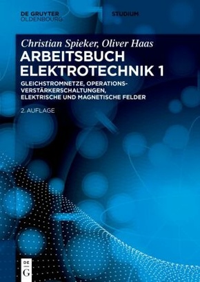 Christian Spieker; Oliver Haas: Arbeitsbuch Elektrotechnik: Gleichstromnetze, Operationsverstärkerschaltungen, elektrische und magnetische Felder