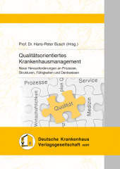 Qualitätsorientiertes Krankenhausmanagement: Neue Herausforderungen an Prozesse, Strukturen, Fähigkeiten und Denkweisen