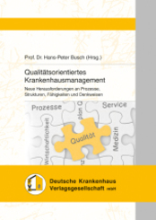 Qualitätsorientiertes Krankenhausmanagement: Neue Herausforderungen an Prozesse, Strukturen, Fähigkeiten und Denkweisen
