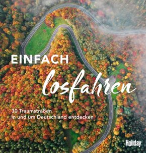 HOLIDAY Reisebuch: Einfach losfahren - 30 Traumstraßen in und um Deutschland entdecken