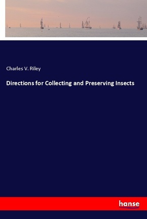 Directions for Collecting and Preserving Insects – Charles V. Riley ...