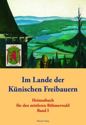 Im Lande der Künischen Freibauern - Bd.1