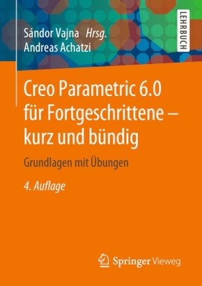 Creo Parametric 6.0 für Fortgeschrittene - kurz und bündig