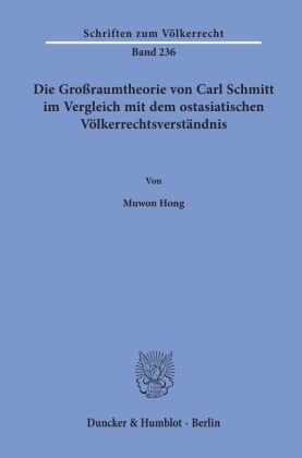 Die Großraumtheorie von Carl Schmitt im Vergleich mit dem ostasiatischen Völkerrechtsverständnis.