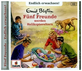 Fünf Freunde - Endlich erwachsen - Fünf Freunde werden Helikoptereltern, 1 Audio-CD