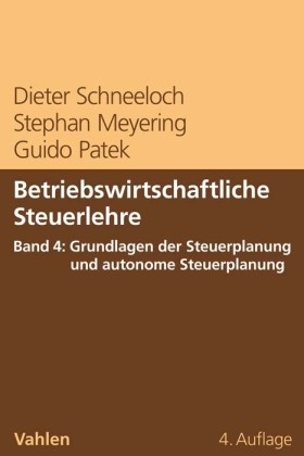 Betriebswirtschaftliche Steuerlehre: Betriebswirtschaftliche Steuerlehre  Band 4: Grundlagen der Steuerplanung und autonome Steuerplanung