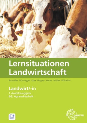 Lernsituationen Landwirtschaft - Landwirt/-in 1. Ausbildungsjahr / BGJ Agrarwirtschaft