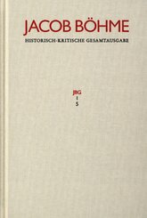 Jacob Böhme: Historisch-kritische Gesamtausgabe: Jacob Böhme: Historisch-kritische Gesamtausgabe / Abteilung I: Schriften. Band 5: 'Ein gründlicher Bericht von dem irdis