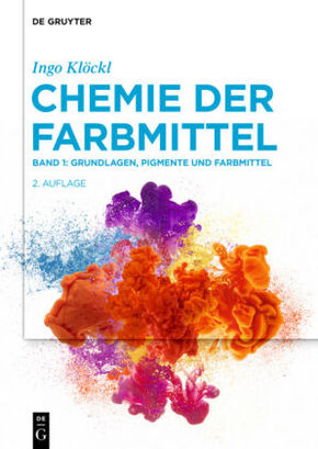 Ingo Klöckl: Chemie der Farbmittel: Grundlagen, Pigmente und Farbmittel